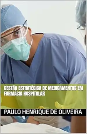 Gestão Estratégica de Medicamentos em Farmácia Hospitalar – Paulo Henrique  de Oliveira