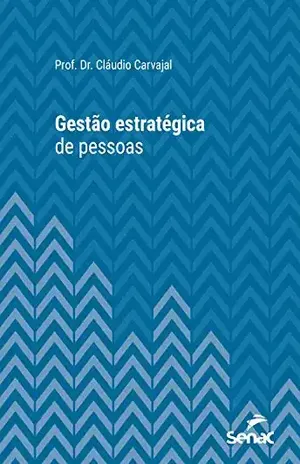 Gestão estratégica de pessoas (Série Universitária) - Prof. Dr. Cláudio Carvajal