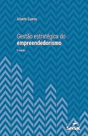 Gestão estratégica do empreendedorismo (Série Universitária) – Alberto Guerra