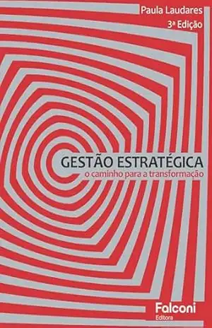Gestão Estratégica: O Caminho para a Transformação – 3ª Edição - Paula Viviane Laudares Lima