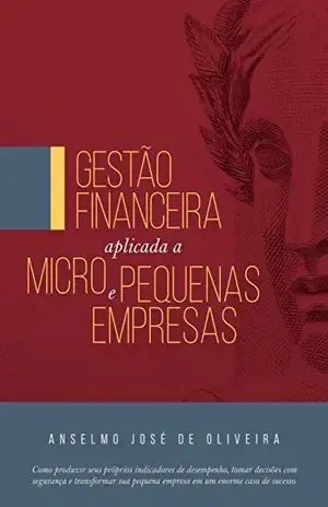 Gestão Financeira Aplicada a Micro e Pequenas Empresas - Anselmo José  de Oliveira