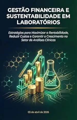 GESTÃO FINANCEIRA E SUSTENTABILIDADE EM LABORATÓRIOS (GESTÃO LABORATORIAL DESCOMPLICADA) – Geraldo Xavier