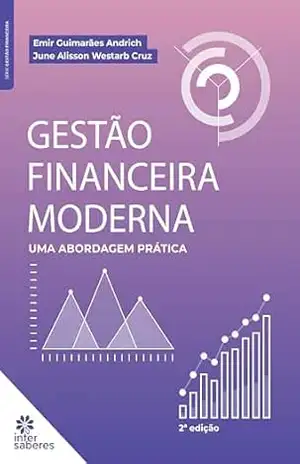 Gestão financeira moderna:: uma abordagem prática – June Alisson Westarb Cruz