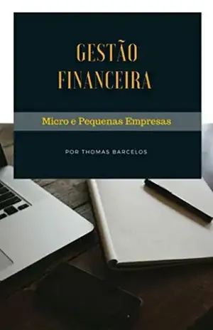 GESTÃO FINANCEIRA PARA MICRO E PEQUENAS EMPRESAS (GESTÃO FINANCEIRA MPE Livro 1) - Thomas Barcelos
