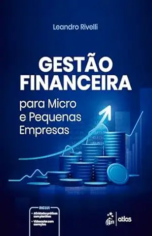 Gestão Financeira Para Micro e Pequenas Empresas - Leandro Rivelli Teixeira Nogueira