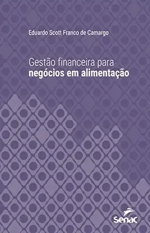 Gestão financeira para negócios em alimentação (Série Universitária) - Eduardo Scott Franco de Camargo