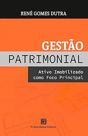 Gestão Patrimonial: Ativo imobilizado como foco principal – René Gomes Dutra