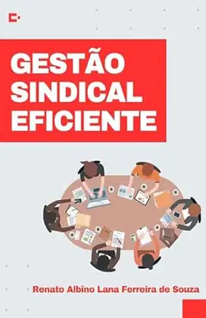 GESTÃO SINDICAL EFICIENTE – RENATO ALBINO LANA FERREIRA DE SOUZA
