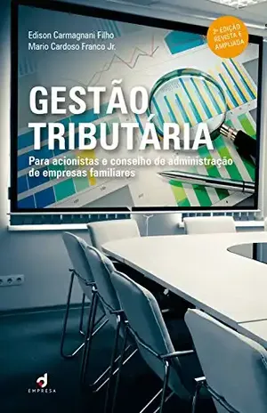 Gestão Tributária: Para acionistas e conselho de administração de empresas familiares – Edison Carmagnani Filho