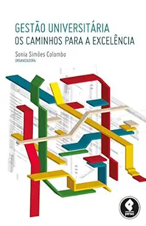Gestão Universitária: Os Caminhos para a Excelência - Sonia Simões Colombo