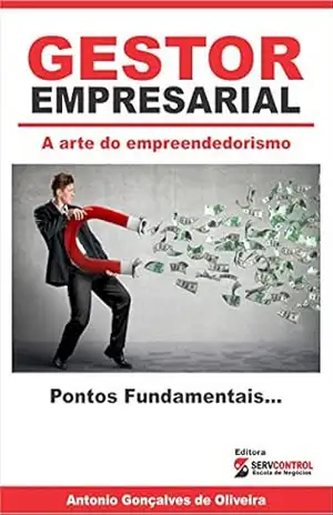 Gestor Empresarial: A arte do Empreendedorismo – ANTONIO GONÇALVES DE OLIVEIRA