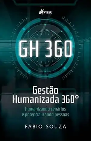 GH 360: Gestão Humanizada 360°: Humanizando Cenários e Potencializando Pessoas – Fábio Souza