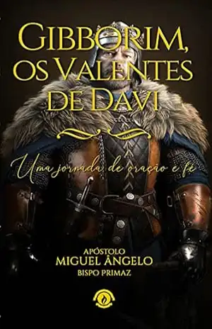 Gibborim os Valentes de Davi – Ap. Miguel Ângelo