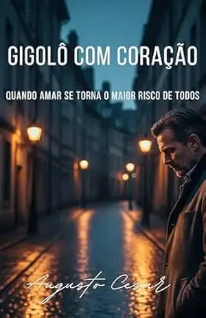 Gigolô com Coração: QUANDO AMAR SE TORNA O MAIOR RISCO DE TODOS (Verdades Clandestinas) - Augusto  Cesar