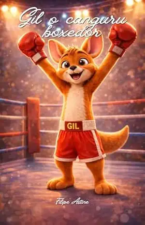 GIL, O CANGURU BOXEADOR. Uma história infantil sobre disciplina, respeito e controle das emoções (COLEÇÃO EDUCANDO) – Filipe Astine