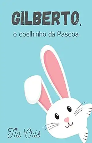 Gilberto, o coelhinho da Páscoa – Tia  Cris