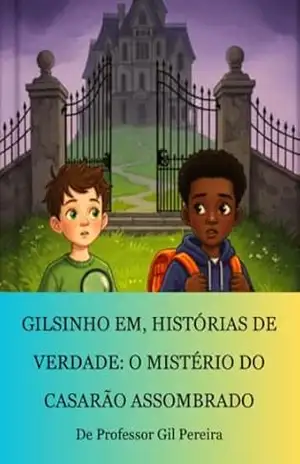 GILSINHO EM, HISTÓRIAS DE VERDADE: O MISTÉRIO DO CASARÃO ASSOMBRADO – Professor Gil  Pereira