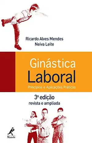 Ginástica Laboral: Princípios e Aplicações Práticas - Ricardo Alves Mendes