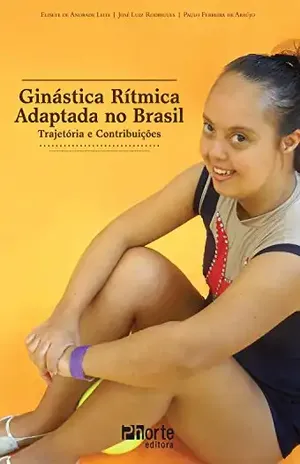 Ginástica rítmica adaptada no Brasil: Trajetória e contribuições - Elisete de Andrade Leite