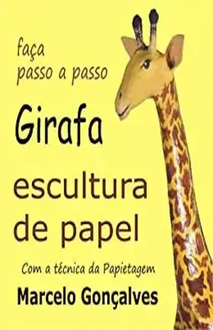 Girafa de papel. Faca passo a passo com a técnica da papietagem – Marcelo Goncalves