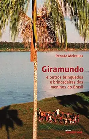 Giramundo e outros brinquedos e brincadeiras dos meninos do Brasil – Renata Meirelles