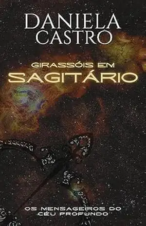 GIRASSÓIS EM SAGITÁRIO: Os Mensageiros do Céu Profundo – Daniela Castro