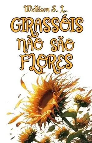 Girassóis Não São Flores – Wellison S. L.