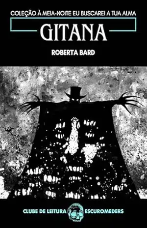 Gitana: Coleção À meia–noite eu buscarei a tua alma – Clube de Leitura Escuro Meders – Roberta Bard