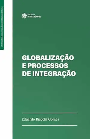 Globalização e processos de integração – Eduardo Biacchi Gomes