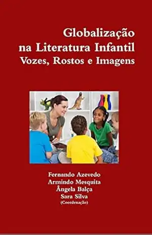 Globalização na Literatura Infantil. Vozes, Rostos e Imagens – Fernando Azevedo