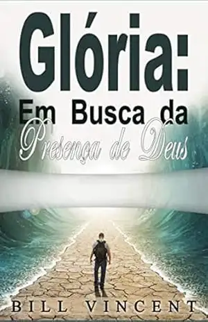 Glória: Em Busca da Presença de Deus – Bill Vincent