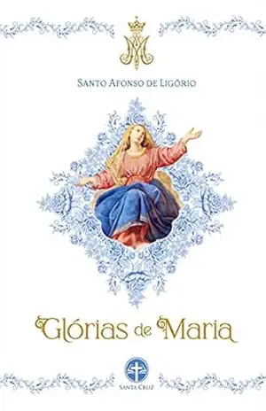 Glórias de Maria - Santo Afonso de Ligório