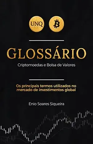 Glossário – Criptomoedas e Bolsas de Valores: Os principais termos utilizados no mercado de investimentos global - Enio Soares