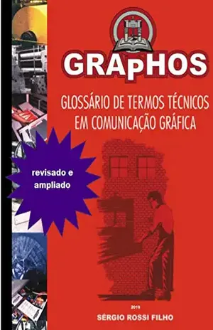 Glossário de termos técnicos em comunicação gráfica: Graphos (Tecnologia Gráfica Livro 3) – Sérgio Rossi Filho