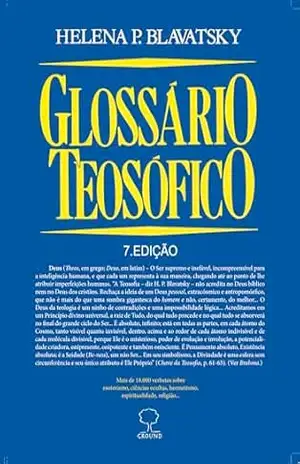 GLOSSÁRIO TEOSÓFICO – Helena Blavatsky