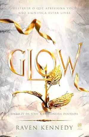 Glow: Livro 4 da Série A Prisioneira dourada - Raven Kennedy