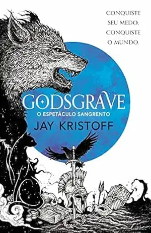 Godsgrave: O espetáculo sangrento (Crônicas da Quasinoite Livro 2) - Jay Kristoff