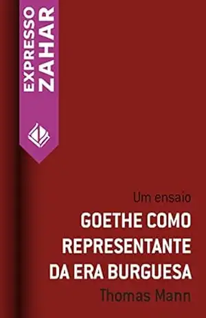 Goethe como respresentante da era burguesa: Um ensaio – Thomas Mann