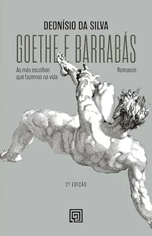 Goethe e Barrabás: As más escolhas que fazemos na vida – Deonísio da Silva