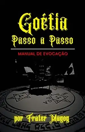 Goétia Passo a Passo: Manual de Evocação - Frater  Magog