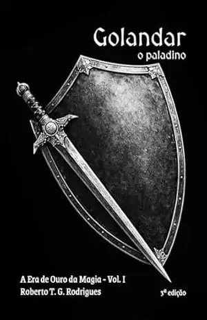 Golandar, o paladino (A Era de Ouro da Magia Livro 1) - Roberto T. G. Rodrigues