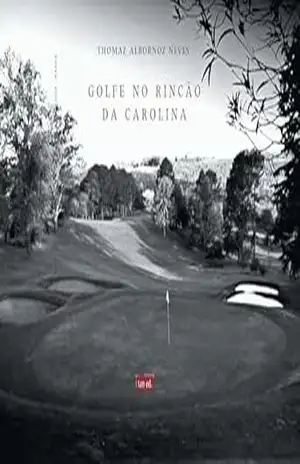 Golfe no Rincão da Carolina: & outros escritos - Thomaz Albornoz Neves