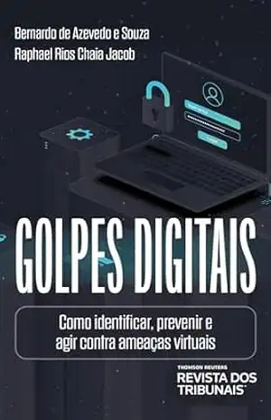 Golpes digitais: como identificar, prevenir e agir contra ameaças virtuais – Bernardo de Azevedo e Souza