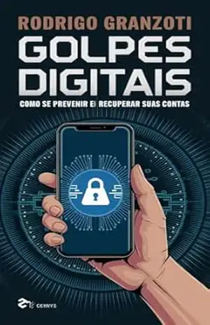 GOLPES DIGITAIS COMO SE PREVENIR E RECUPERAR SUAS CONTAS – Rodrigo Granzoti