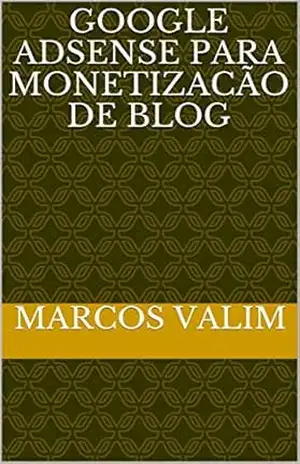 GOOGLE ADSENSE PARA MONETIZACÃO DE BLOG – MARCOS VALIM
