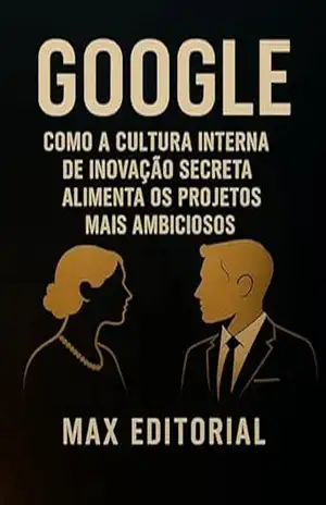 GOOGLE: COMO A CULTURA INTERNA DE INOVAÇÃO SECRETA ALIMENTA OS PROJETOS MAIS AMBICIOSOS (GRANDES MARCAS (Aprendizado Rumo ao Sucesso)) – MAX EDITORIAL
