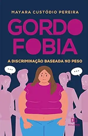 Gordofobia: a discriminação baseada no peso – Mayara Custódio Pereira