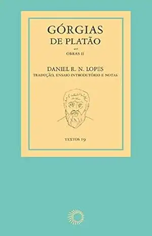 Górgias de Platão (Obras Livro 2) – Daniel R. N. Lopes