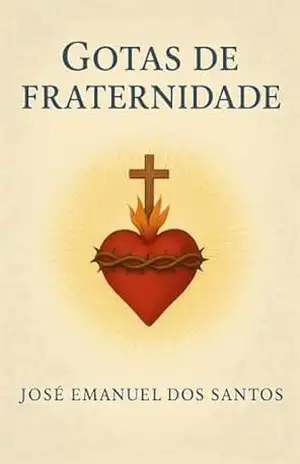 GOTAS DE FRATERNIDADE – JOSÉ EMANUEL DOS SANTOS