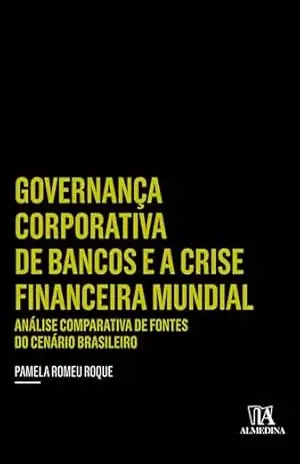 Governança Corporativa de Bancos e a Crise Financeira: Análise comparativa de fontes do cenário brasileiro (Insper) – Pamela Romeu Roque